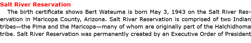 Salt River Reservation The birth certificate shows Bert Wateuma is born May 3, 1943 on the ﻿Salt River Reservation i...