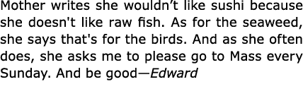 Mother writes she wouldn’t like sushi because she doesn't like raw fish. As for the seaweed, she says that's for the ...