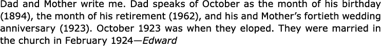 Dad and Mother write me. Dad speaks of October as the month of his birthday (1894), the month of his retirement (1962...