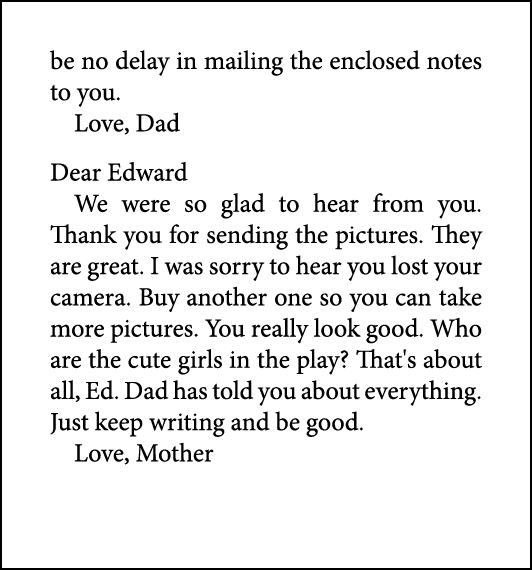 be no delay in mailing the enclosed notes to you. Love, Dad Dear Edward We were so glad to hear from you. Thank you f...