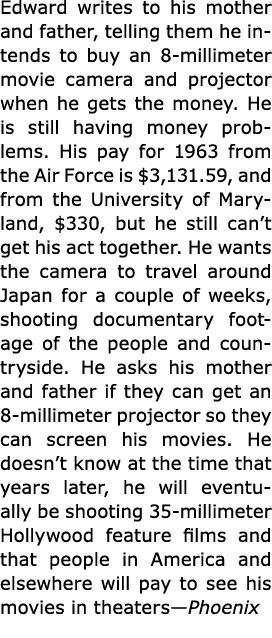 Edward writes to his mother and father, telling them he intends to buy an 8 millimeter movie camera and projector whe...