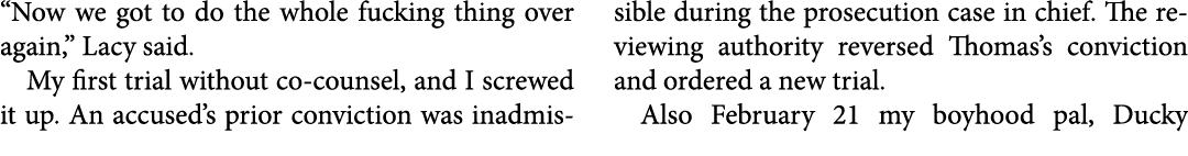 “Now we got to do the whole fucking thing over again,” Lacy said. My first trial without co counsel, and I screwed it...