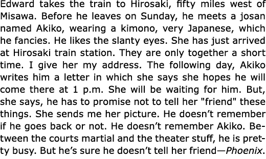 Edward takes the train to Hirosaki, fifty miles west of Misawa. Before he leaves on Sunday, he meets a josan named Ak...