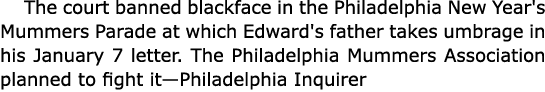 The court banned blackface in the Philadelphia New Year's Mummers Parade at which Edward's father takes umbrage in hi...