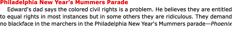Philadelphia New Year's Mummers Parade Edward's dad says the colored civil rights is a problem. He believes they are ...