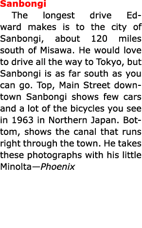 Sanbongi The longest drive Edward makes is to the city of Sanbongi, about 120 miles south of Misawa. He would love t...