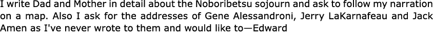 I write Dad and Mother in detail about the ﻿Noboribetsu sojourn and ask to follow my narration on a map. Also I ask f...