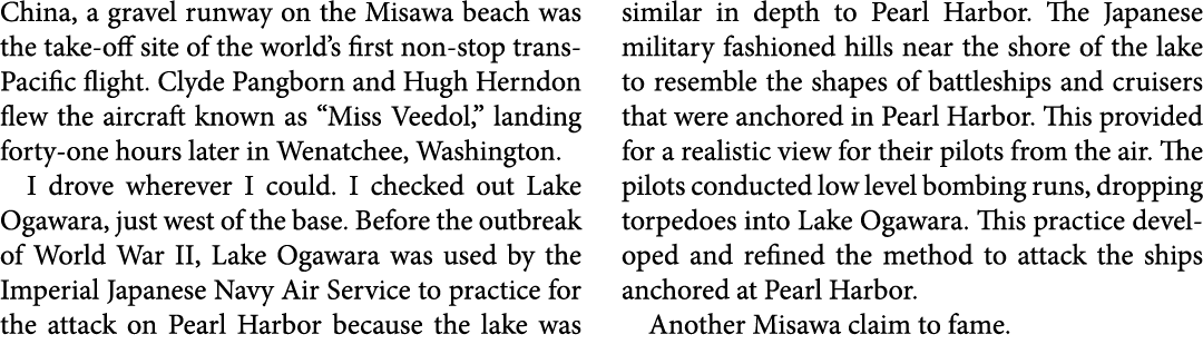 China, a gravel runway on the Misawa beach was the take off site of the world’s first non stop trans Pacific flight. ...