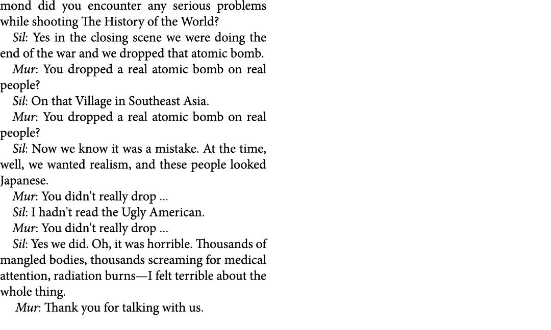 mond did you encounter any serious problems while shooting The History of the World? Sil: Yes in the closing scene we...