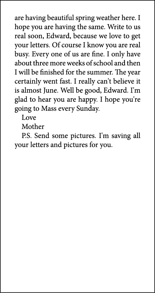 are having beautiful spring weather here. I hope you are having the same. Write to us real soon, Edward, because we l...