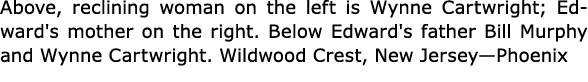Above, reclining woman on the left is Wynne Cartwright; Edward's mother on the right. Below Edward's father Bill Murp...