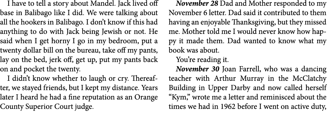 I have to tell a story about ﻿﻿Mandel. Jack lived off base in ﻿Balibago like I did. We were talking about all the hoo...