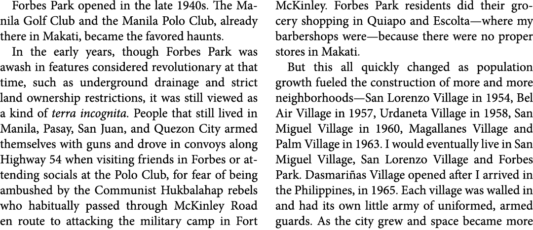 Forbes Park opened in the late 1940s. The ﻿﻿Manila Golf Club and the ﻿﻿Manila ﻿Polo Club, already there in ﻿Makati, ...