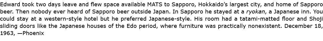 Edward took two days leave and flew space available ﻿MATS to ﻿Sapporo, ﻿Hokkaido’s largest city, and home of ﻿Sapporo...