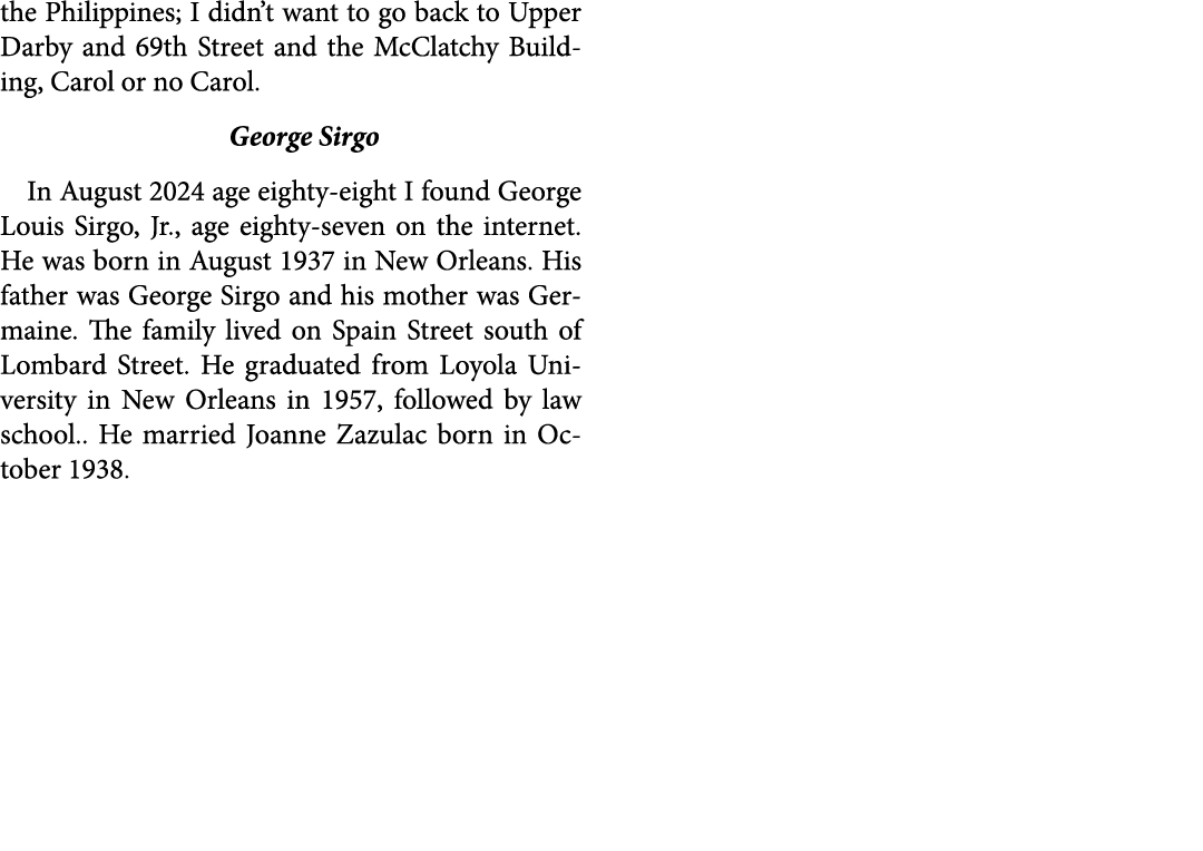 the ﻿﻿Philippines; I didn’t want to go back to ﻿﻿Upper Darby and 69th Street and the ﻿McClatchy Building, Carol or no...