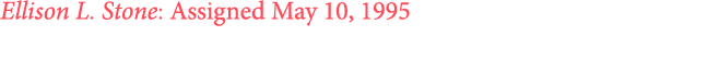 Ellison L. Stone: Assigned May 10, 1995