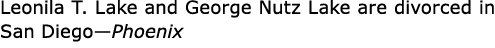 Leonila T. Lake and ﻿George Nutz Lake are divorced in San Diego—Phoenix