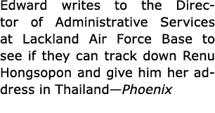Edward writes to the Director of Administrative Services at ﻿Lackland Air Force Base to see if they can track down Re...