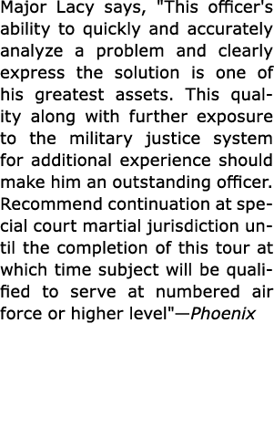 Major Lacy says, \“This officer's ability to quickly and accurately analyze a problem and clearly express the solutio...