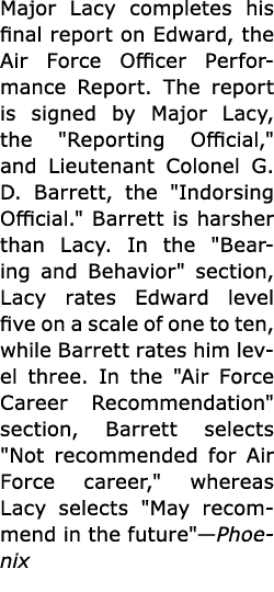 Major Lacy completes his final report on Edward, the ﻿Air Force Officer Performance Report. The report is signed by M...