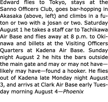 Edward flies to Tokyo, stays at the Sanno Officers Club, goes bar hopping in Akasaka (above, left) and climbs in a fu...
