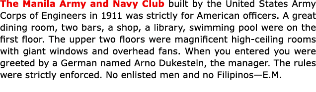 The ﻿﻿Manila ﻿Army and Navy Club built by the United States Army Corps of Engineers in 1911 was strictly for American...