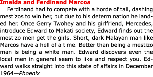 Imelda and Ferdinand Marcos Ferdinand had to compete with a horde of tall, dashing mestizos to win her, but due to hi...
