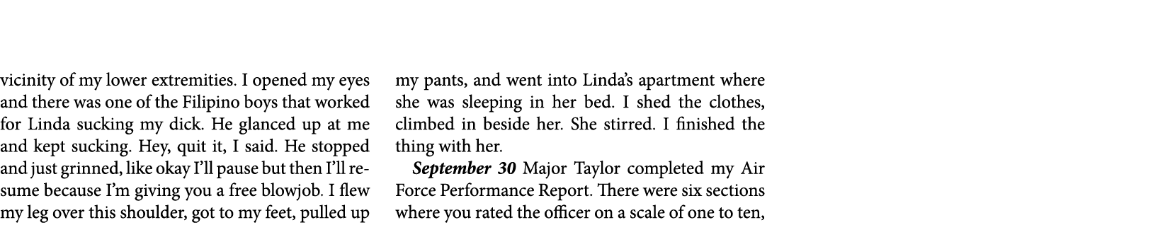 vicinity of my lower extremities. I opened my eyes and there was one of the Filipino boys that worked for Linda sucki...
