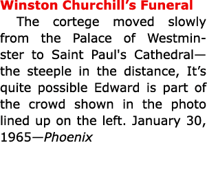 Winston Churchill’s Funeral The cortege moved slowly from the Palace of Westminster to Saint Paul's Cathedral—the st...