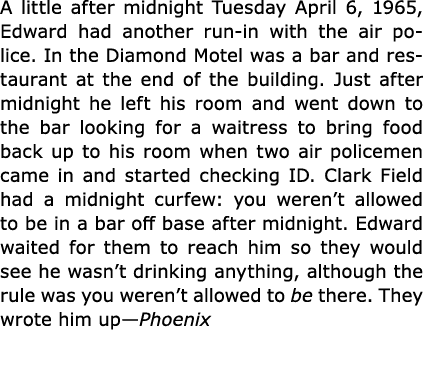 A little after midnight Tuesday April 6, 1965, Edward had another run in with the air police. In the ﻿Diamond Motel w...