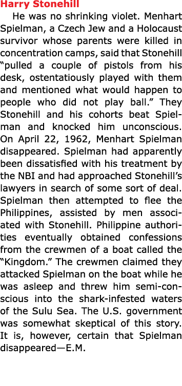 Harry Stonehill He was no shrinking violet. Menhart Spielman, a Czech Jew and a Holocaust survivor whose parents were...