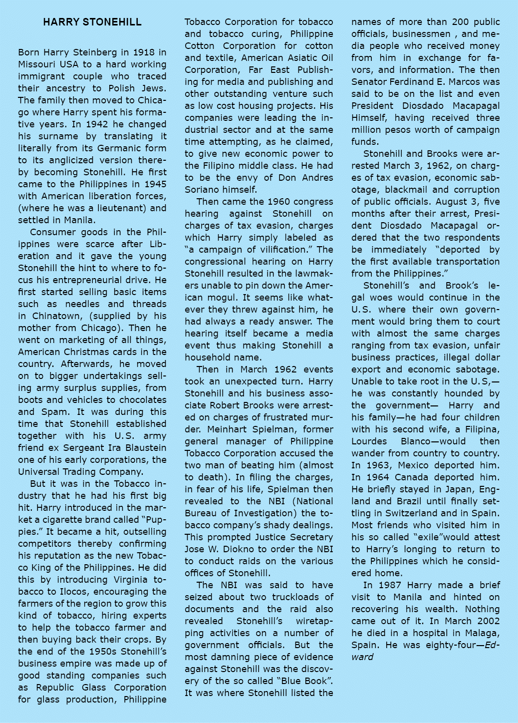 Harry Stonehill Born Harry Steinberg in 1918 in ﻿Missouri USA to a hard working immigrant couple who traced their anc...