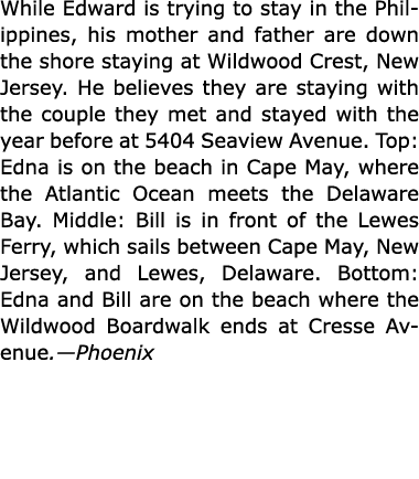 While Edward is trying to stay in the Philippines, his mother and father are down the shore staying at Wildwood Crest...