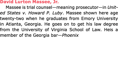 David Lurton Massee, Jr. Massee is trial counsel—meaning prosecutor—in ﻿United States v. ﻿Howard P. Luby. Massee show...