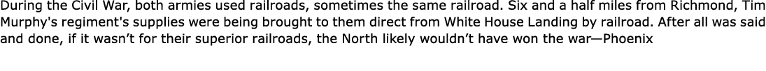 During the Civil War, both armies used railroads, sometimes the same railroad. Six and a half miles from Richmond, Ti...