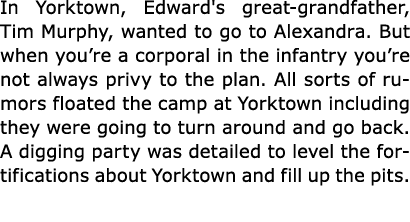 In Yorktown, Edward's great grandfather, Tim Murphy, wanted to go to Alexandra. But when you’re a corporal in the inf...
