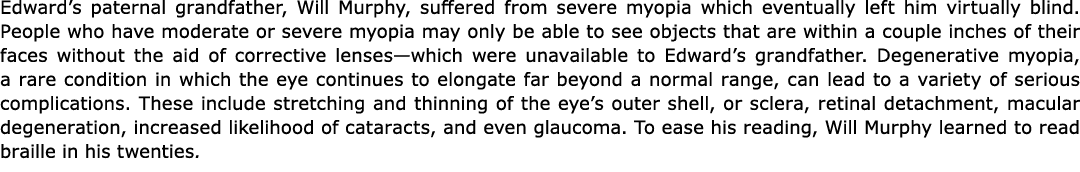 Edward’s paternal grandfather, Will Murphy, suffered from severe ﻿myopia which eventually left him virtually blind. P...