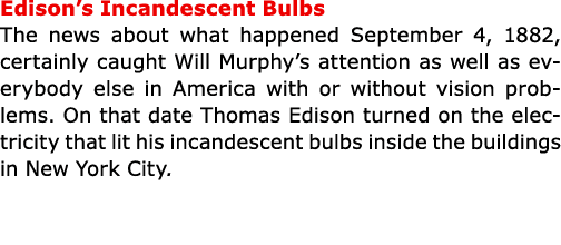 Edison’s Incandescent Bulbs The news about what happened September 4, 1882, certainly caught Will Murphy’s attention ...