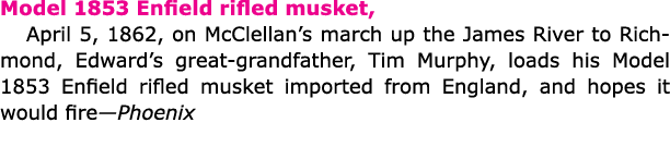 Model 1853 ﻿Enfield rifled musket, April 5, 1862, on McClellan’s march up the ﻿﻿James River to Richmond, Edward’s gre...