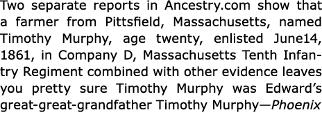 Two separate reports in ﻿Ancestry.com show that a farmer from ﻿Pittsfield, Massachusetts, named ﻿﻿Timothy Murphy, age...