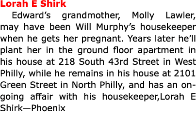 Lorah E Shirk Edward’s grandmother, Molly Lawler, may have been Will Murphy’s housekeeper when he gets her pregnant. ...