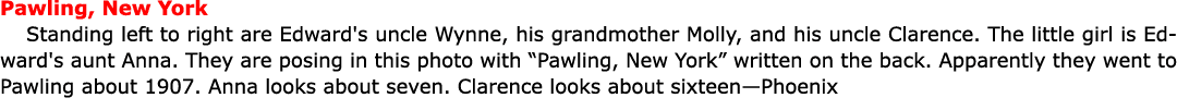 Pawling, New York Standing left to right are Edward's uncle Wynne, his grandmother Molly, and his uncle Clarence. The...