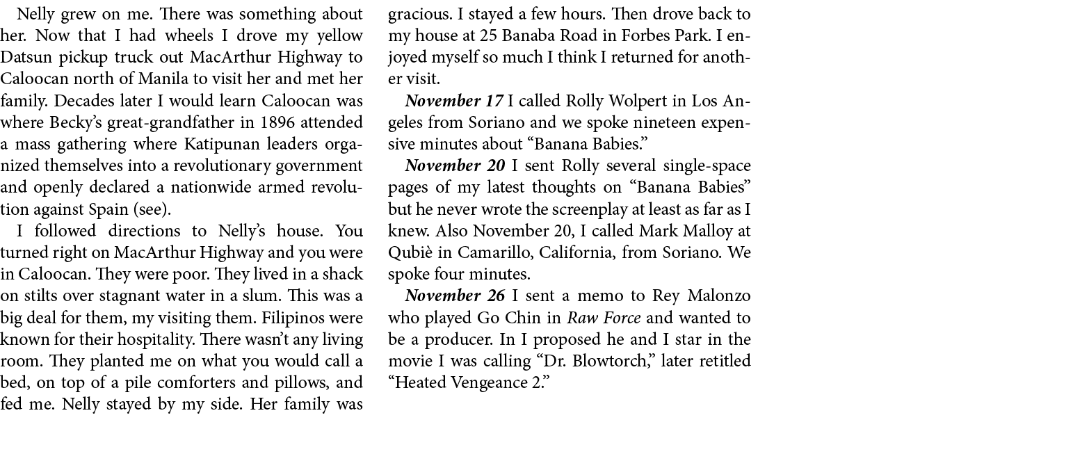 Nelly grew on me. There was something about her. Now that I had wheels I drove my yellow Datsun pickup truck out MacA...