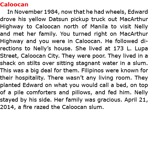 Caloocan In November 1984, now that he had wheels, Edward drove his yellow Datsun pickup truck out MacArthur Highway ...