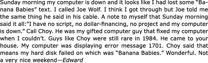 Sunday morning my computer is down and it looks like I had lost some “﻿Banana Babies” text. I called ﻿Joe Wolf. I thi...