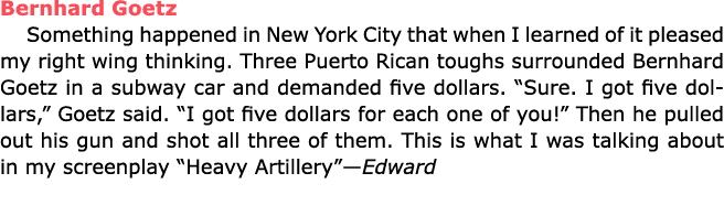 Bernhard Goetz Something happened in New York City that when I learned of it pleased my right wing thinking. Three Pu...