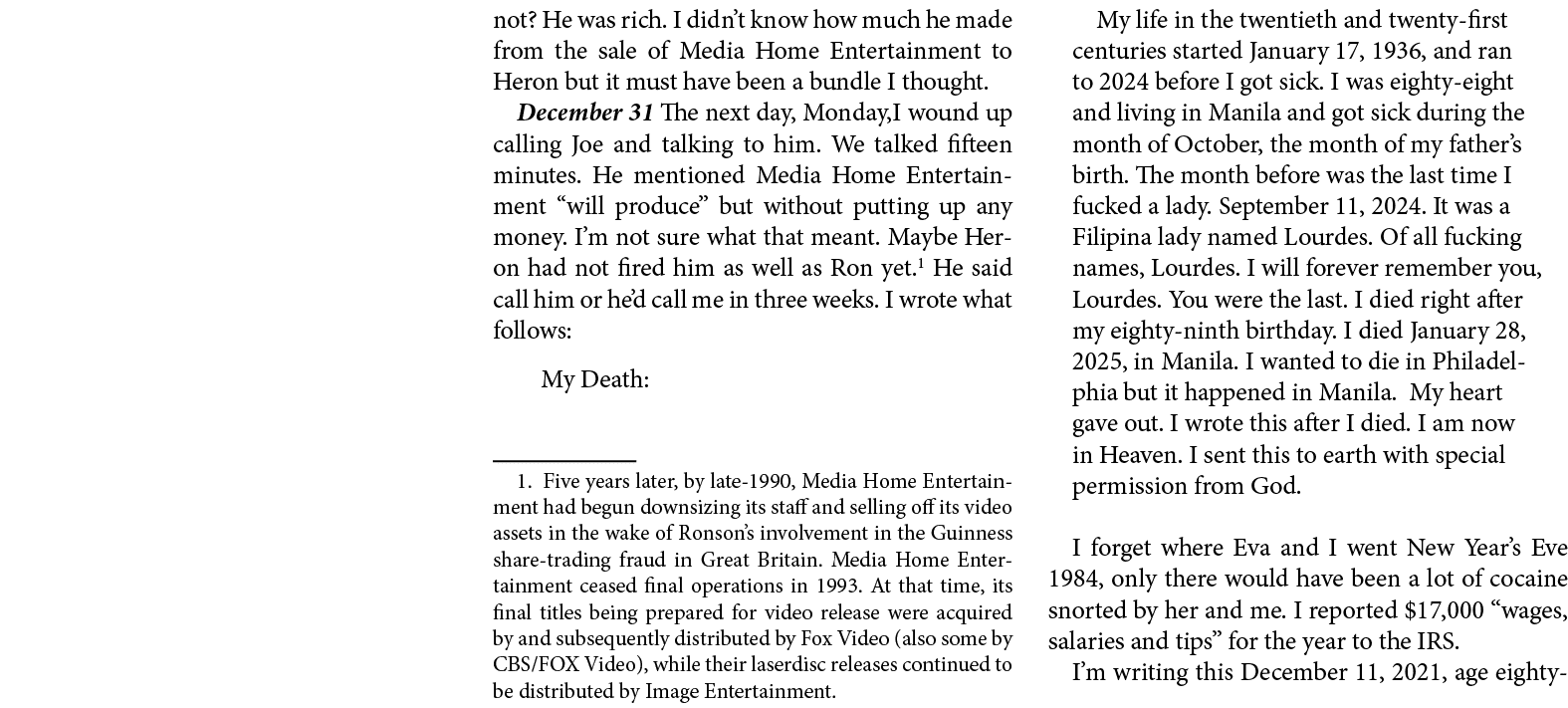 not? He was rich. I didn’t know how much he made from the sale of ﻿Media Home Entertainment to Heron but it must have...