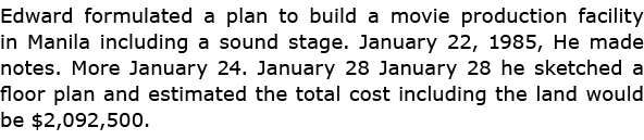 Edward formulated a plan to build a movie production facility in Manila including a sound stage. January 22, 1985, He...