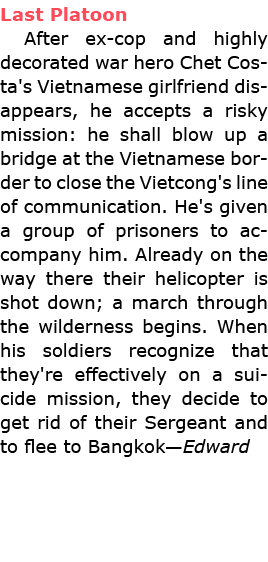 Last Platoon After ex cop and highly decorated war hero Chet Costa's Vietnamese girlfriend disappears, he accepts a r...