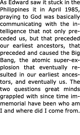 As Edward saw it stuck in the Philippines it in April 1985, praying to God was basically communicating with the intel...